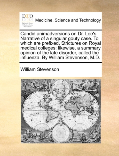 Candid animadversions on Dr. Lee's Narrative of a singular gouty case. To which are prefixed, Strictures on Royal medical colleges: likewise, a summar, Paperback Book