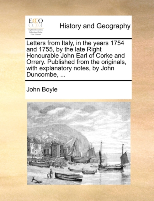 Letters from Italy, in the Years 1754 and 1755, by the Late Right Honourable John Earl of Corke and Orrery. Published from the Originals, with Explanatory Notes, by John Duncombe, ..., Paperback / softback Book