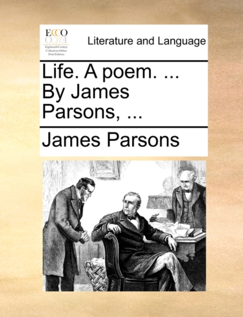 Life. a Poem. ... by James Parsons, ..., Paperback / softback Book