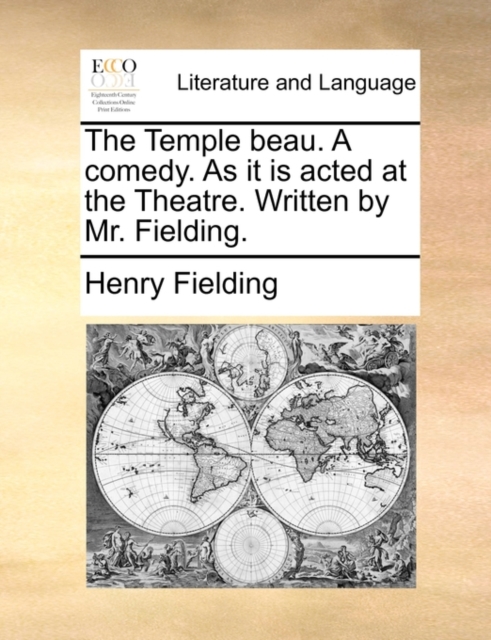 The Temple Beau. a Comedy. as It Is Acted at the Theatre. Written by Mr. Fielding., Paperback / softback Book