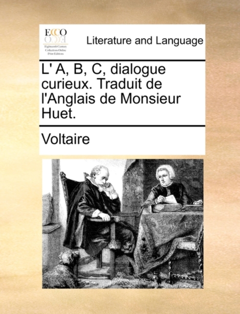 L' A, B, C, Dialogue Curieux. Traduit de l'Anglais de Monsieur Huet., Paperback / softback Book