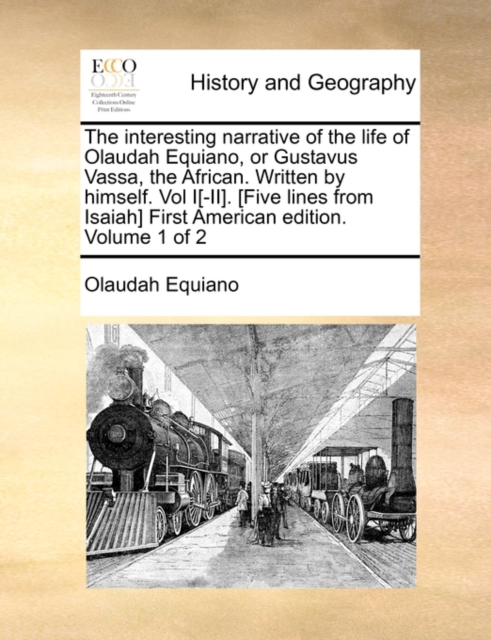 The Interesting Narrative of the Life of Olaudah Equiano, or Gustavus Vassa, the African. Written by Himself. Vol I[-II]. [Five Lines from Isaiah] First American Edition. Volume 1 of 2, Paperback / softback Book