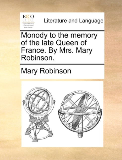 Monody to the Memory of the Late Queen of France. by Mrs. Mary Robinson., Paperback / softback Book