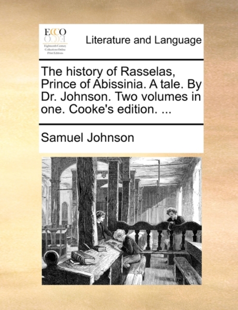 The History of Rasselas, Prince of Abissinia. a Tale. by Dr. Johnson. Two Volumes in One. Cooke's Edition. ..., Paperback / softback Book