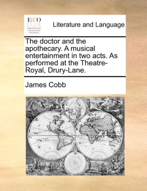 The Doctor and the Apothecary. a Musical Entertainment in Two Acts. as Performed at the Theatre-Royal, Drury-Lane., Paperback / softback Book