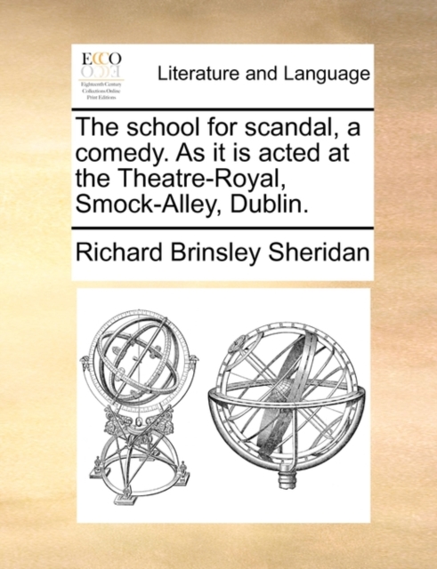 The School for Scandal, a Comedy. as It Is Acted at the Theatre-Royal, Smock-Alley, Dublin., Paperback / softback Book