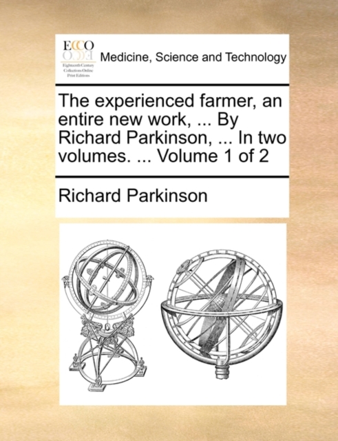 The Experienced Farmer, an Entire New Work, ... by Richard Parkinson, ... in Two Volumes. ... Volume 1 of 2, Paperback / softback Book