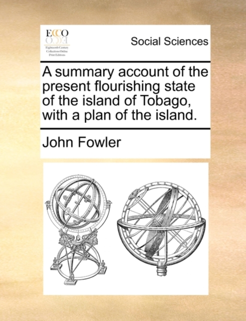 A Summary Account of the Present Flourishing State of the Island of Tobago, with a Plan of the Island., Paperback / softback Book