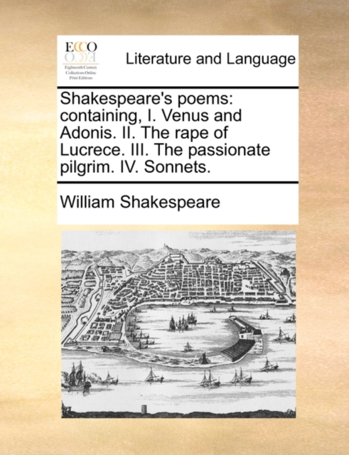 Shakespeare's Poems : Containing, I. Venus and Adonis. II. the Rape of Lucrece. III. the Passionate Pilgrim. IV. Sonnets., Paperback / softback Book