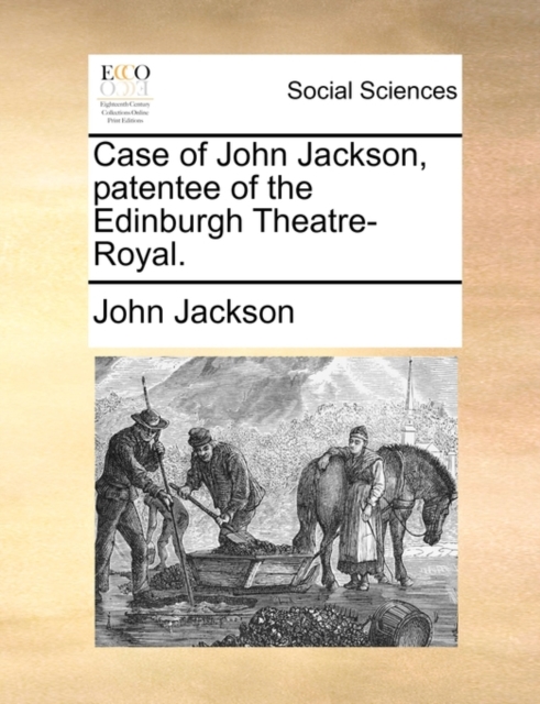Case of John Jackson, Patentee of the Edinburgh Theatre-Royal., Paperback / softback Book