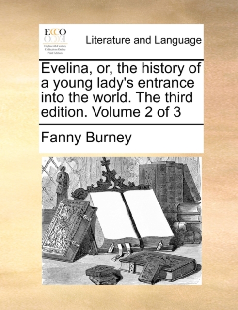 Evelina, Or, the History of a Young Lady's Entrance Into the World. the Third Edition. Volume 2 of 3, Paperback / softback Book