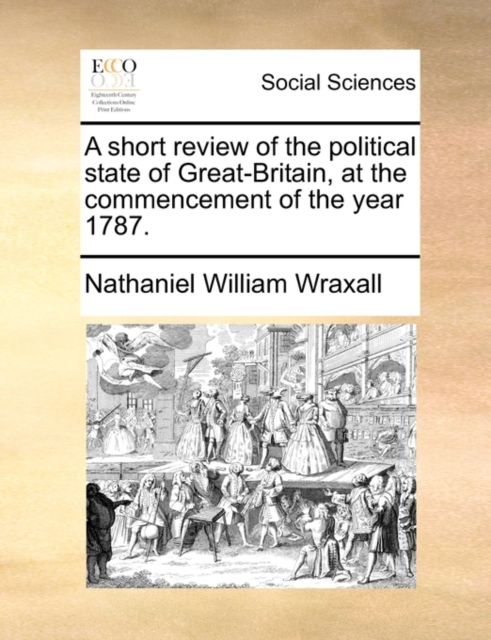 A Short Review of the Political State of Great-Britain, at the Commencement of the Year 1787., Paperback / softback Book