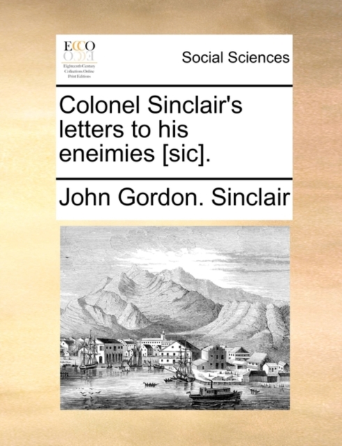 Colonel Sinclair's Letters to His Eneimies [Sic]., Paperback / softback Book