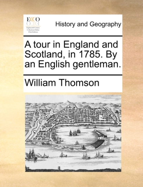 A tour in England and Scotland, in 1785. By an English gentleman., Paperback Book