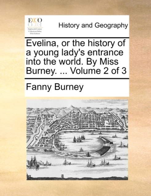 Evelina, or the History of a Young Lady's Entrance Into the World. by Miss Burney. ... Volume 2 of 3, Paperback / softback Book