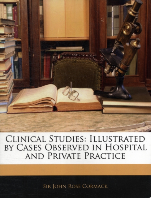 Clinical Studies : Illustrated by Cases Observed in Hospital and Private Practice, Paperback / softback Book