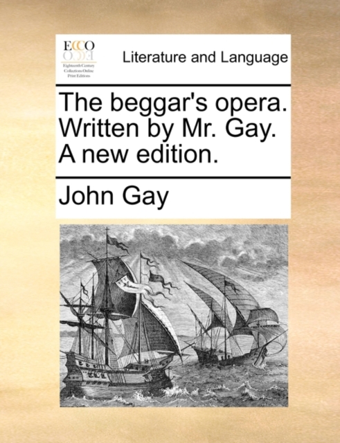 The Beggar's Opera. Written by Mr. Gay. a New Edition., Paperback / softback Book