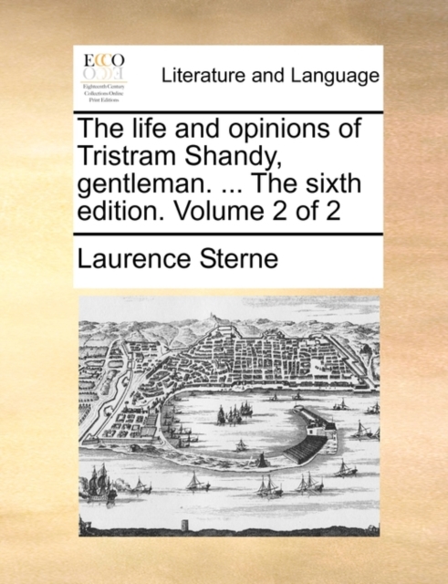 The Life and Opinions of Tristram Shandy, Gentleman. ... the Sixth Edition. Volume 2 of 2, Paperback / softback Book