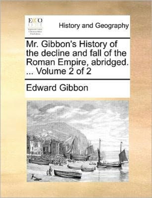 Mr. Gibbon's History of the Decline and Fall of the Roman Empire, Abridged. ... Volume 2 of 2, Paperback / softback Book