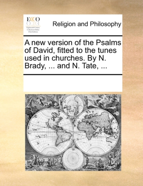 A New Version of the Psalms of David, Fitted to the Tunes Used in Churches. by N. Brady, ... and N. Tate, ..., Paperback / softback Book