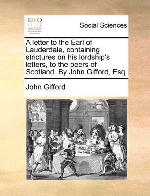 A Letter to the Earl of Lauderdale, Containing Strictures on His Lordship's Letters, to the Peers of Scotland. by John Gifford, Esq., Paperback / softback Book