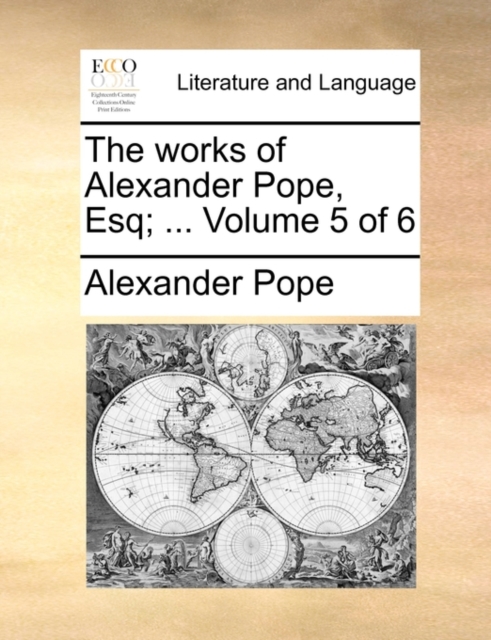 The Works of Alexander Pope, Esq; ... Volume 5 of 6, Paperback / softback Book