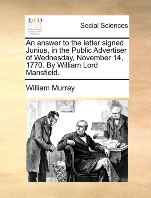 An Answer to the Letter Signed Junius, in the Public Advertiser of Wednesday, November 14, 1770. by William Lord Mansfield., Paperback / softback Book