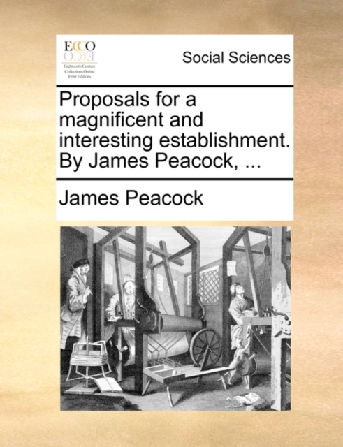 Proposals for a Magnificent and Interesting Establishment. by James Peacock, ..., Paperback / softback Book