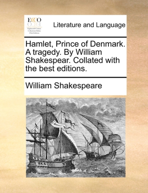 Hamlet, Prince of Denmark. a Tragedy. by William Shakespear. Collated with the Best Editions., Paperback / softback Book