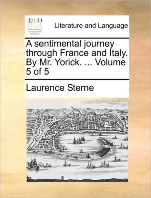 A Sentimental Journey Through France and Italy. by Mr. Yorick. ... Volume 5 of 5, Paperback / softback Book