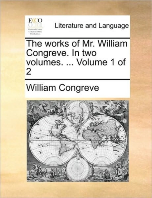 The Works of Mr. William Congreve. in Two Volumes. ... Volume 1 of 2, Paperback / softback Book