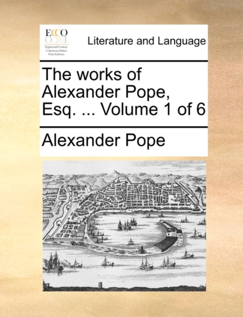 The Works of Alexander Pope, Esq. ... Volume 1 of 6, Paperback / softback Book