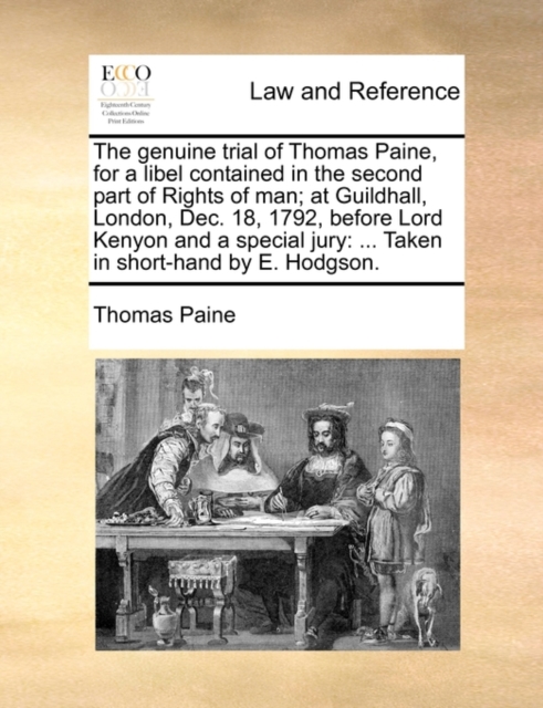 The Genuine Trial of Thomas Paine, for a Libel Contained in the Second Part of Rights of Man; At Guildhall, London, Dec. 18, 1792, Before Lord Kenyon and a Special Jury : ... Taken in Short-Hand by E., Paperback / softback Book