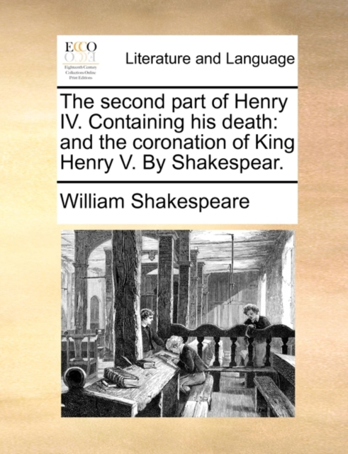 The Second Part of Henry IV. Containing His Death : And the Coronation of King Henry V. by Shakespear., Paperback / softback Book