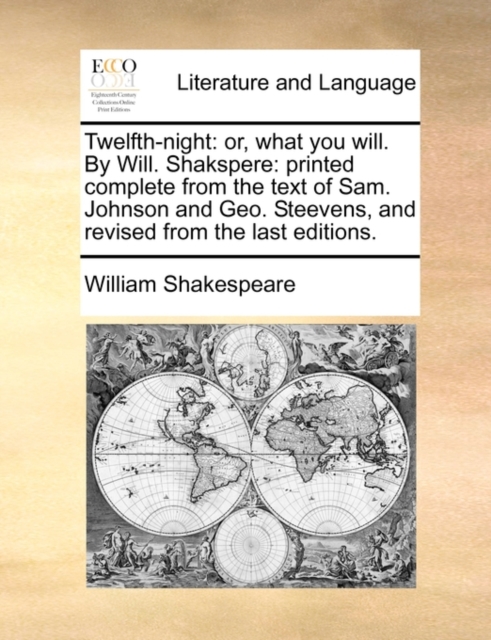 Twelfth-Night : Or, What You Will. by Will. Shakspere: Printed Complete from the Text of Sam. Johnson and Geo. Steevens, and Revised from the Last Editions., Paperback / softback Book
