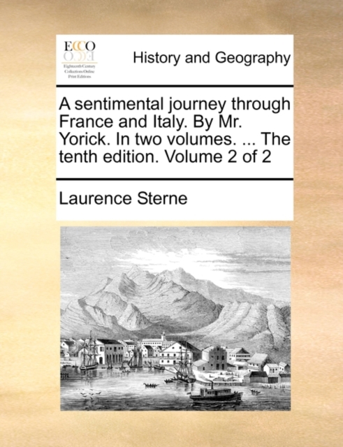 A Sentimental Journey Through France and Italy. by Mr. Yorick. in Two Volumes. ... the Tenth Edition. Volume 2 of 2, Paperback / softback Book