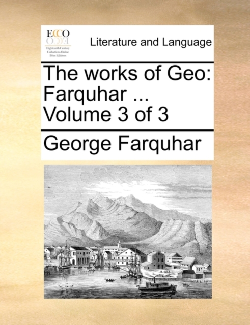 The Works of Geo : Farquhar ... Volume 3 of 3, Paperback / softback Book