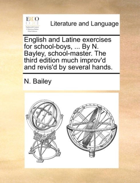 English and Latine exercises for school-boys, ... By N. Bayley, school-master. The third edition much improv'd and revis'd by several hands., Paperback Book