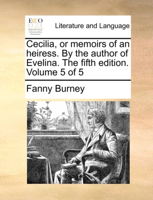 Cecilia, or Memoirs of an Heiress. by the Author of Evelina. the Fifth Edition. Volume 5 of 5, Paperback / softback Book