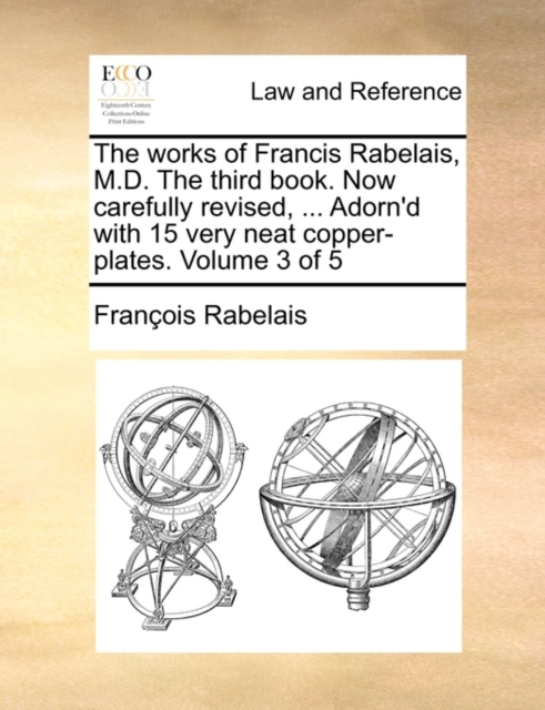 The Works of Francis Rabelais, M.D. the Third Book. Now Carefully Revised, ... Adorn'd with 15 Very Neat Copper-Plates. Volume 3 of 5, Paperback / softback Book