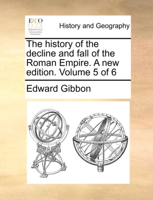The History of the Decline and Fall of the Roman Empire. a New Edition. Volume 5 of 6, Paperback / softback Book