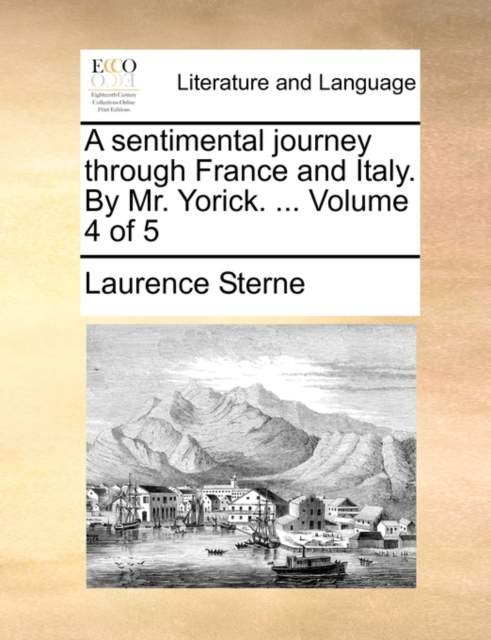 A Sentimental Journey Through France and Italy. by Mr. Yorick. ... Volume 4 of 5, Paperback / softback Book