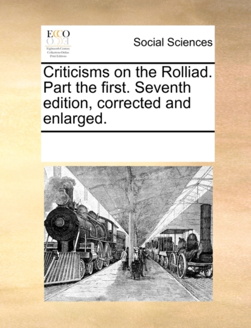 Criticisms on the Rolliad. Part the First. Seventh Edition, Corrected and Enlarged., Paperback / softback Book
