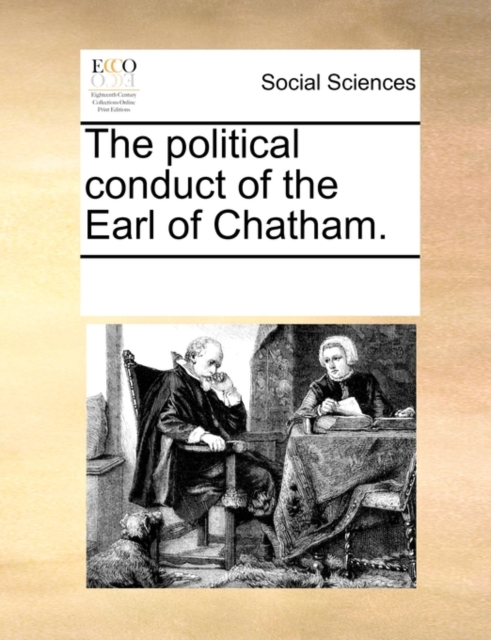 The Political Conduct of the Earl of Chatham., Paperback / softback Book