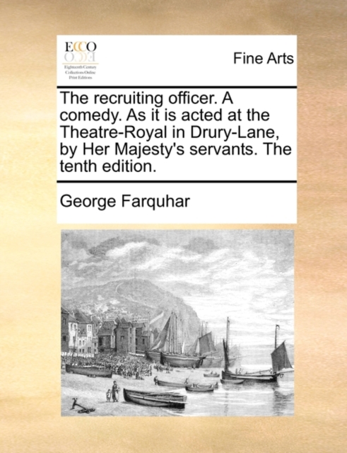 The Recruiting Officer. a Comedy. as It Is Acted at the Theatre-Royal in Drury-Lane, by Her Majesty's Servants. the Tenth Edition., Paperback / softback Book