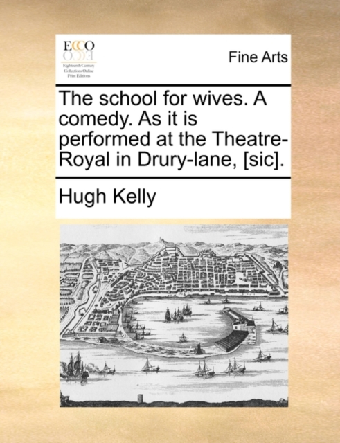 The School for Wives. a Comedy. as It Is Performed at the Theatre-Royal in Drury-Lane, [Sic]., Paperback / softback Book