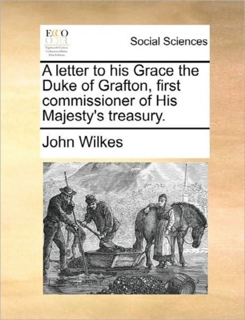 A Letter to His Grace the Duke of Grafton, First Commissioner of His Majesty's Treasury., Paperback / softback Book