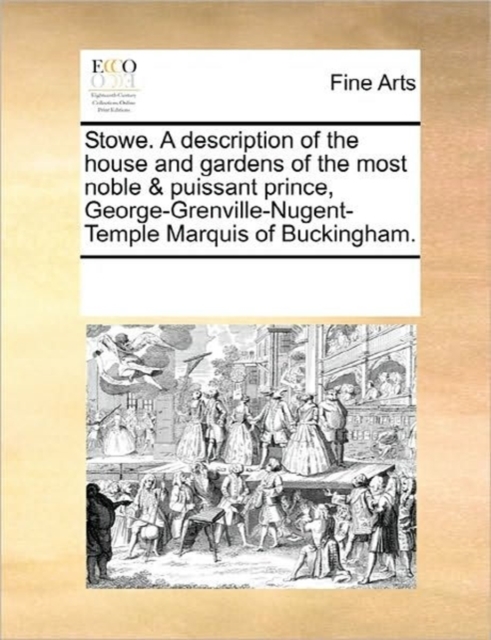 Stowe. a Description of the House and Gardens of the Most Noble & Puissant Prince, George-Grenville-Nugent-Temple Marquis of Buckingham., Paperback / softback Book
