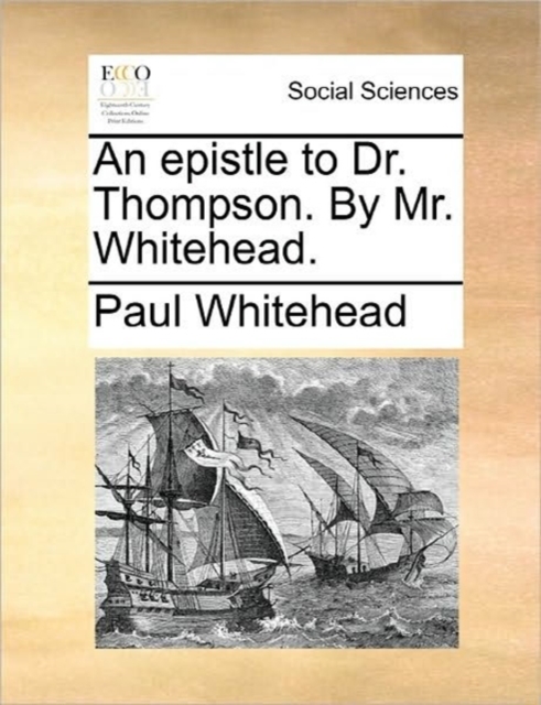 An Epistle to Dr. Thompson. by Mr. Whitehead., Paperback / softback Book