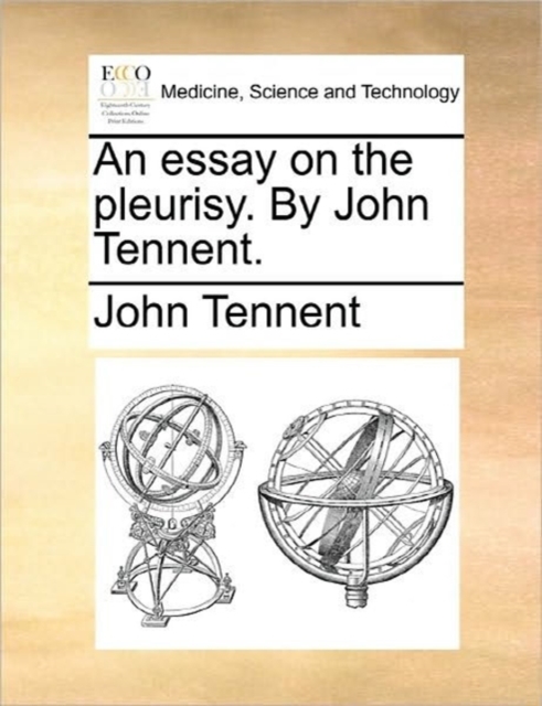 An Essay on the Pleurisy. by John Tennent., Paperback / softback Book